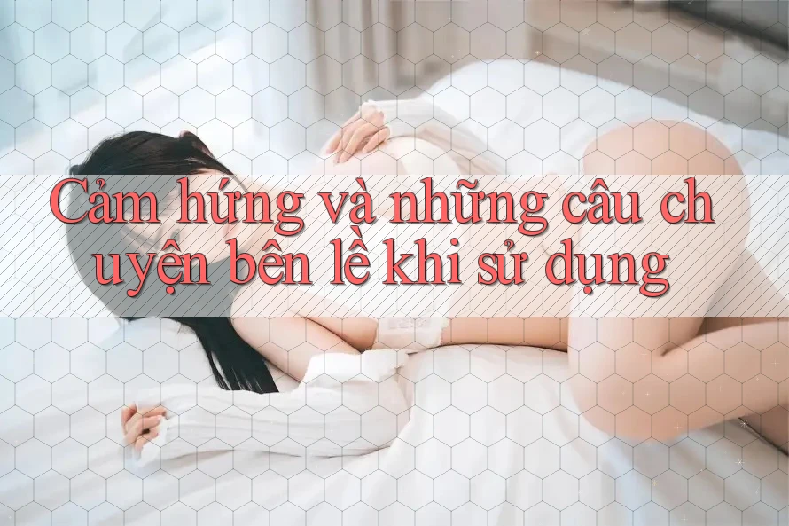 Cảm hứng và những câu chuyện bên lề khi sử dụng
