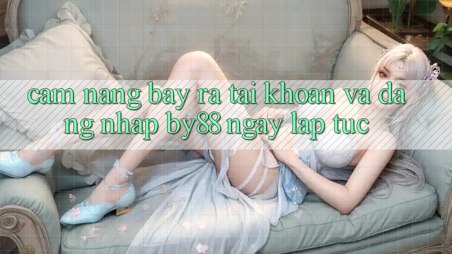 Cẩm nang Bày ra tài khoản và Đăng Nhập by88 ngay lập tức Cẩm nang Bày ra tài khoản và Đăng Nhập by88 ngay lập tức