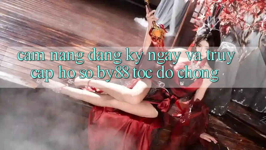 Cẩm nang Đăng ký ngay và Truy cập hồ sơ by88 tốc độ chóng