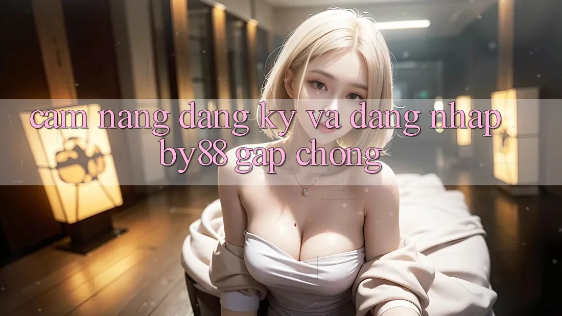 Cẩm nang Đăng Ký và Đăng Nhập by88 gấp chóng Cẩm nang Đăng Ký và Đăng Nhập by88 gấp chóng