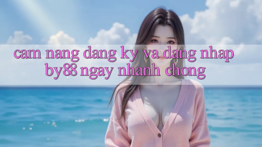 Cẩm nang Đăng Ký và Đăng Nhập by88 ngay nhanh chóng