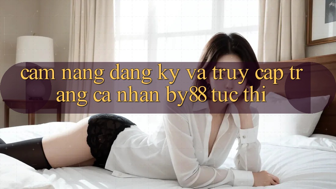 Cẩm nang Đăng Ký và Truy cập trang cá nhân by88 tức thì