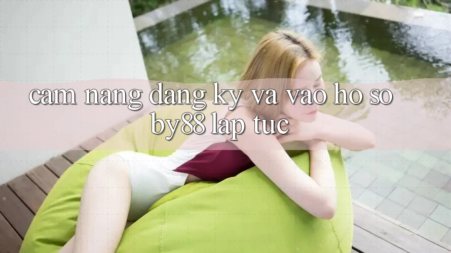 Cẩm nang Đăng Ký và Vào hồ sơ by88 lập tức Cẩm nang Đăng Ký và Vào hồ sơ by88 lập tức