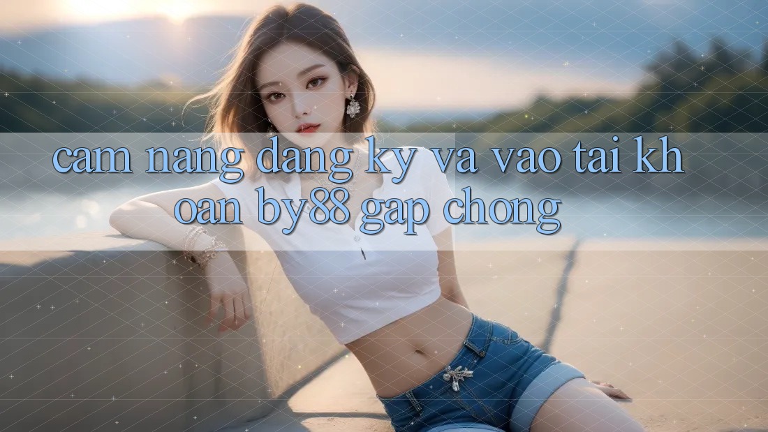 Cẩm nang Đăng Ký và Vào tài khoản by88 gấp chóng Cẩm nang Đăng Ký và Vào tài khoản by88 gấp chóng