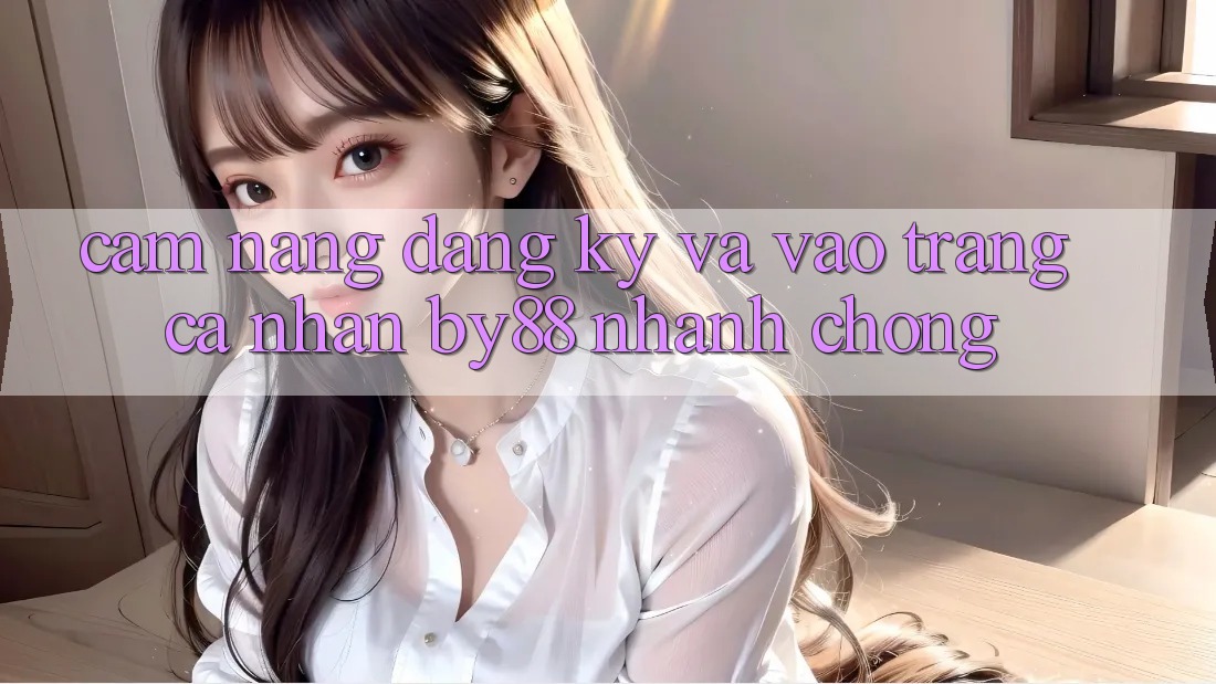 Cẩm nang Đăng Ký và Vào trang cá nhân by88 nhanh chóng