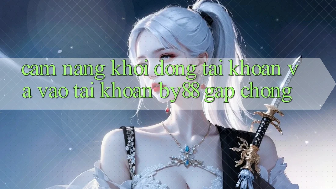 Cẩm nang Khởi động tài khoản và Vào tài khoản by88 gấp chóng Cẩm nang Khởi động tài khoản và Vào tài khoản by88 gấp chóng