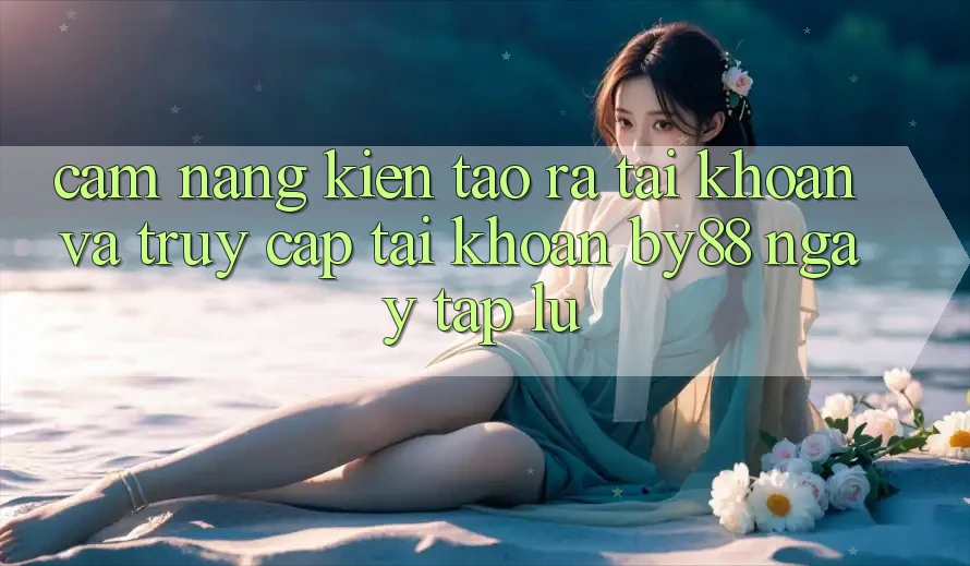 Cẩm nang Kiến tạo ra tài khoản và Truy cập tài khoản by88 ngay tắp lự