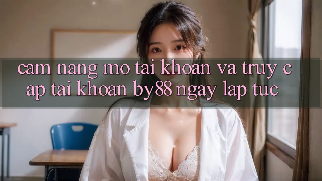 Cẩm nang Mở tài khoản và Truy cập tài khoản by88 ngay lập tức