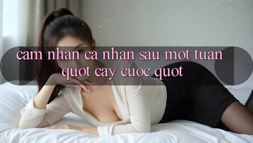 Cảm nhận cá nhân sau một tuần " cày cuốc" Cảm nhận cá nhân sau một tuần " cày cuốc"