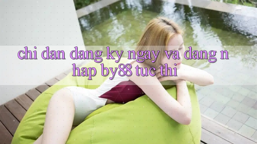 Chỉ dẫn Đăng ký ngay và Đăng nhập by88 tức thì Chỉ dẫn Đăng ký ngay và Đăng nhập by88 tức thì
