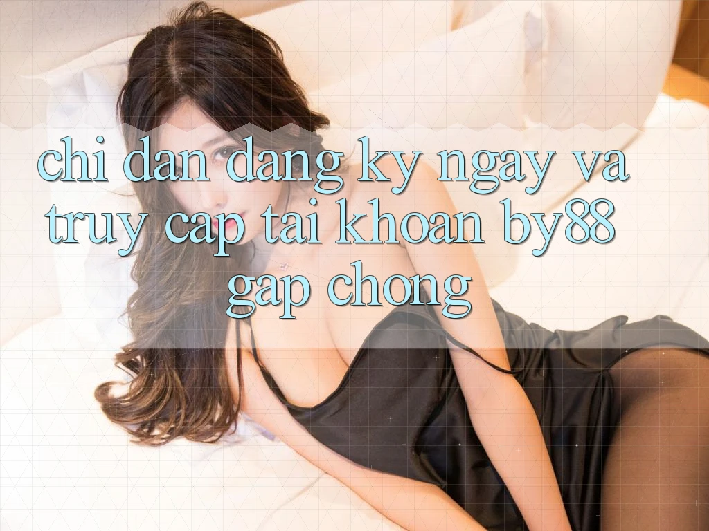 Chỉ dẫn Đăng ký ngay và Truy cập tài khoản by88 gấp chóng