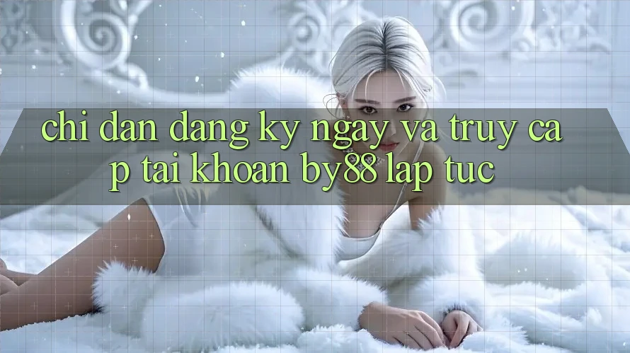 Chỉ dẫn Đăng ký ngay và Truy cập tài khoản by88 lập tức