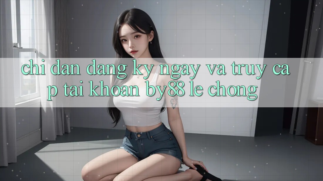 Chỉ dẫn Đăng ký ngay và Truy cập tài khoản by88 lẹ chóng