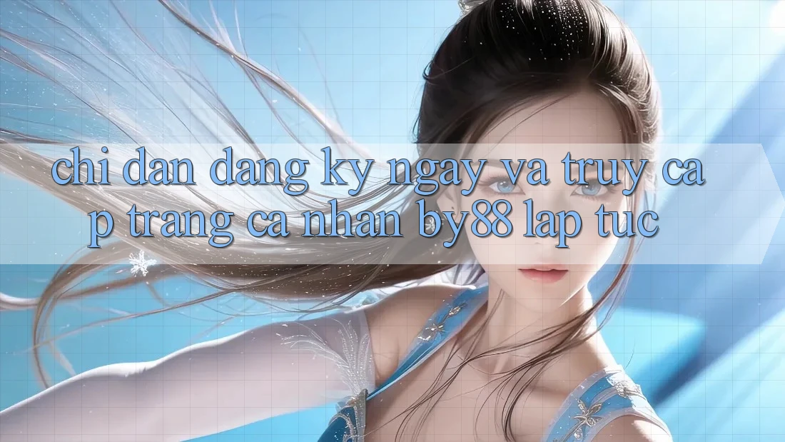 Chỉ dẫn Đăng ký ngay và Truy cập trang cá nhân by88 lập tức
