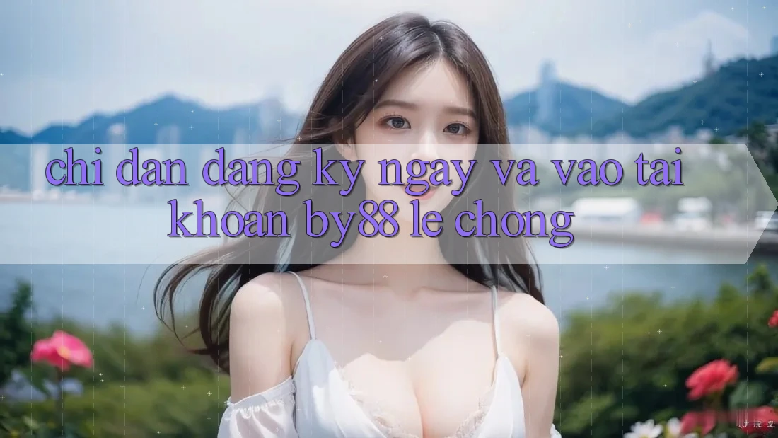 Chỉ dẫn Đăng ký ngay và Vào tài khoản by88 lẹ chóng