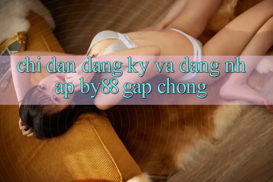Chỉ dẫn Đăng Ký và Đăng Nhập by88 gấp chóng