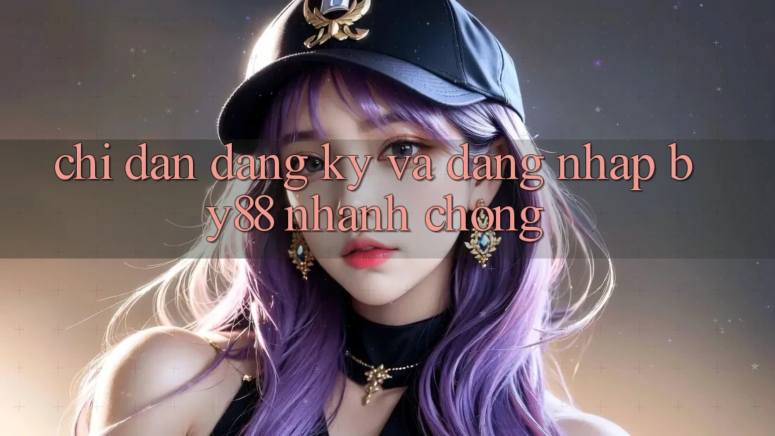 Chỉ dẫn Đăng Ký và Đăng Nhập by88 nhanh chóng Chỉ dẫn Đăng Ký và Đăng Nhập by88 nhanh chóng