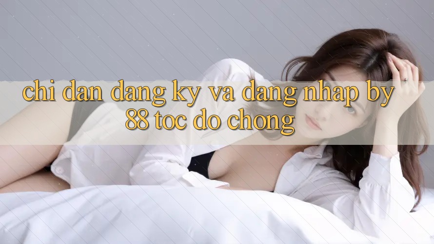 Chỉ dẫn Đăng Ký và Đăng Nhập by88 tốc độ chóng Chỉ dẫn Đăng Ký và Đăng Nhập by88 tốc độ chóng
