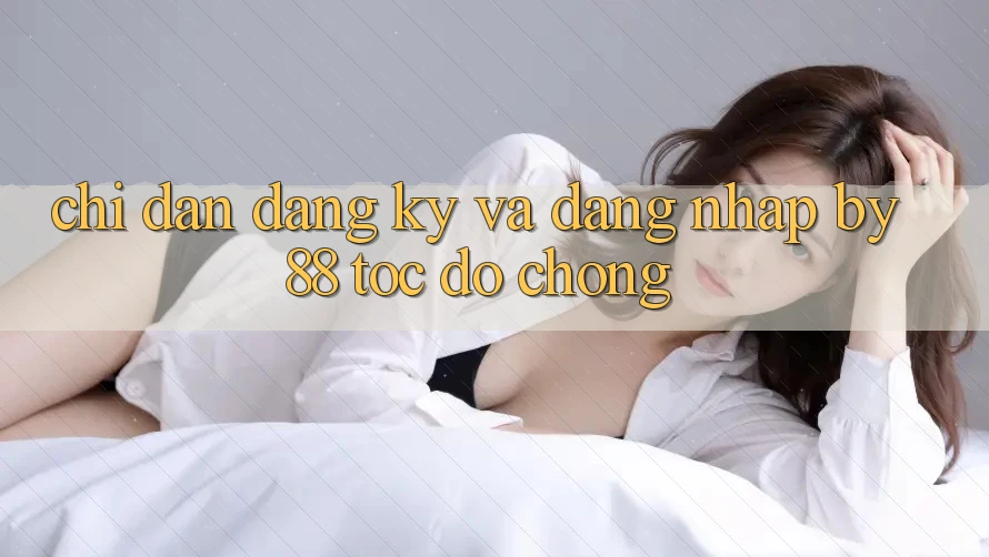 Chỉ dẫn Đăng Ký và Đăng Nhập by88 tốc độ chóng Chỉ dẫn Đăng Ký và Đăng Nhập by88 tốc độ chóng