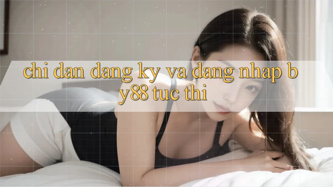 Chỉ dẫn Đăng Ký và Đăng Nhập by88 tức thì Chỉ dẫn Đăng Ký và Đăng Nhập by88 tức thì