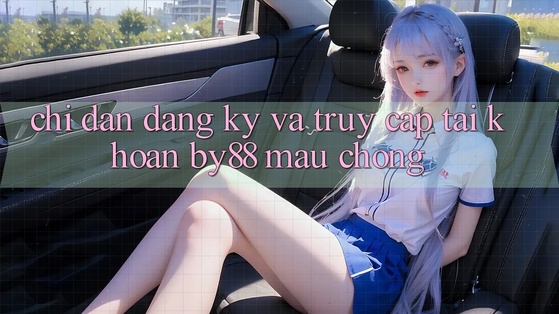 Chỉ dẫn Đăng Ký và Truy cập tài khoản by88 mau chóng