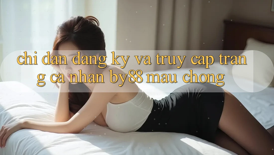 Chỉ dẫn Đăng Ký và Truy cập trang cá nhân by88 mau chóng