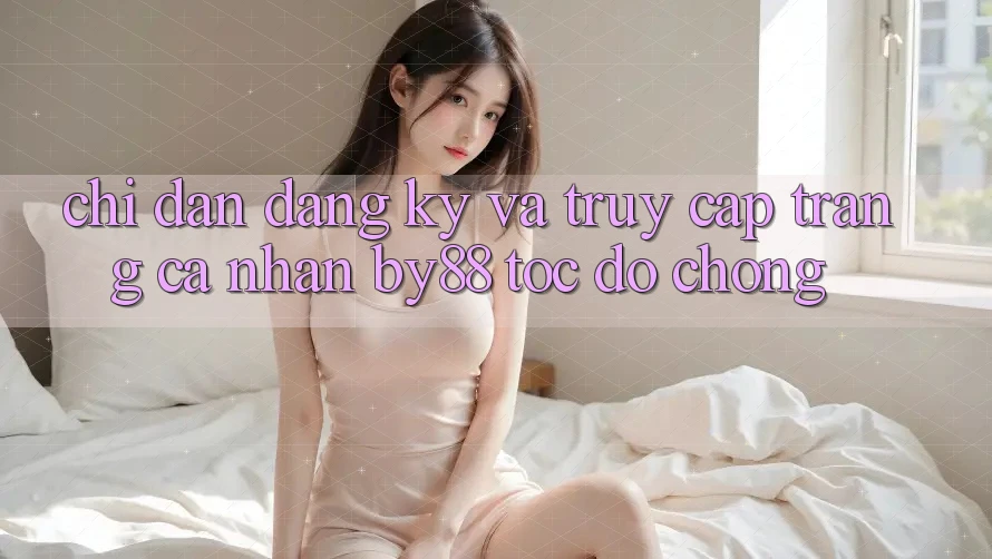 Chỉ dẫn Đăng Ký và Truy cập trang cá nhân by88 tốc độ chóng