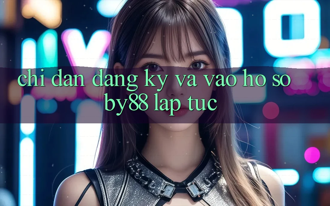 Chỉ dẫn Đăng Ký và Vào hồ sơ by88 lập tức