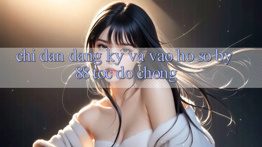 Chỉ dẫn Đăng Ký và Vào hồ sơ by88 tốc độ chóng