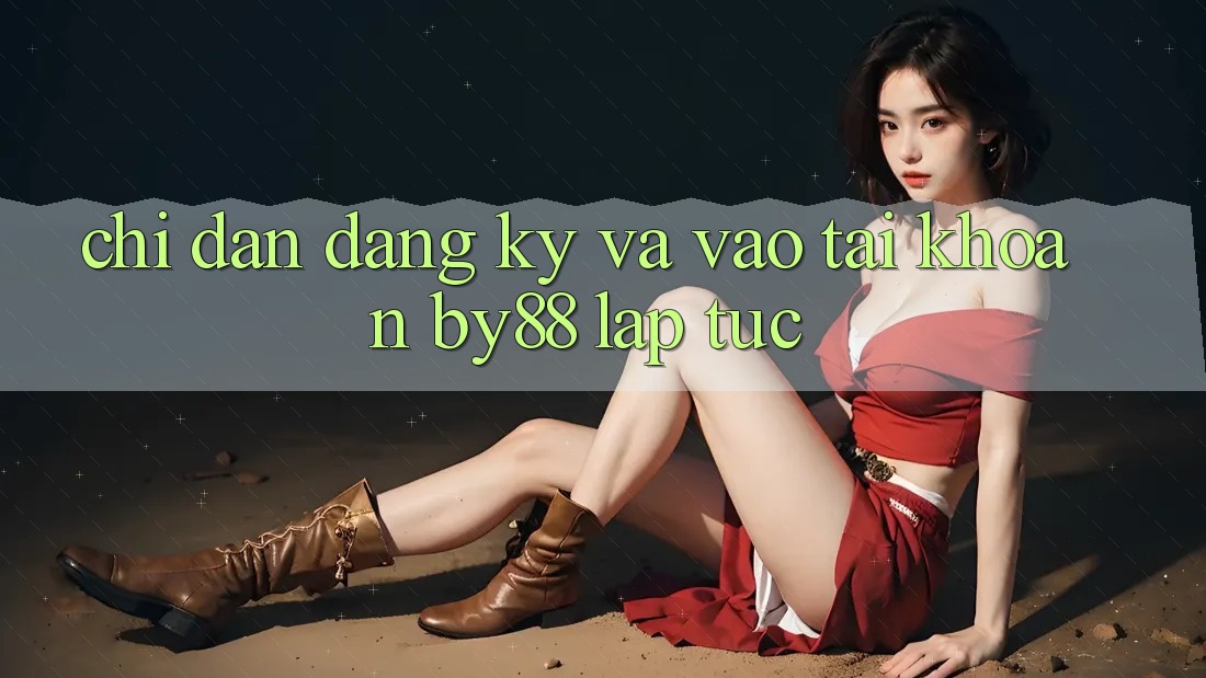 Chỉ dẫn Đăng Ký và Vào tài khoản by88 lập tức Chỉ dẫn Đăng Ký và Vào tài khoản by88 lập tức