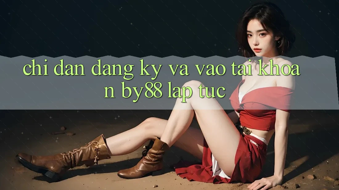 Chỉ dẫn Đăng Ký và Vào tài khoản by88 lập tức Chỉ dẫn Đăng Ký và Vào tài khoản by88 lập tức