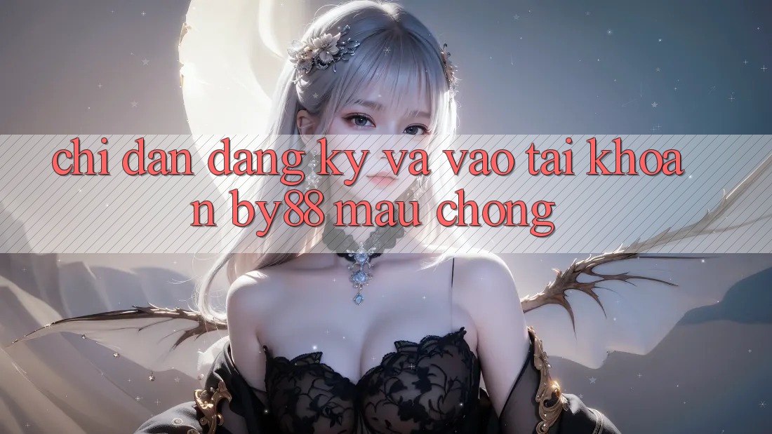 Chỉ dẫn Đăng ký và Vào tài khoản by88 mau chóng Chỉ dẫn Đăng ký và Vào tài khoản by88 mau chóng