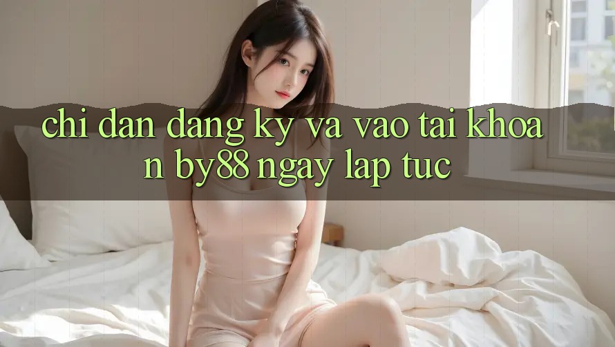 Chỉ dẫn Đăng Ký và Vào tài khoản by88 ngay lập tức Chỉ dẫn Đăng Ký và Vào tài khoản by88 ngay lập tức