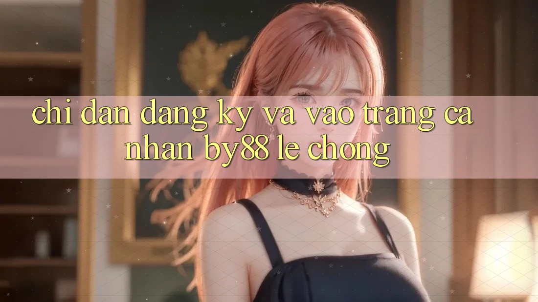 Chỉ dẫn Đăng Ký và Vào trang cá nhân by88 lẹ chóng Chỉ dẫn Đăng Ký và Vào trang cá nhân by88 lẹ chóng
