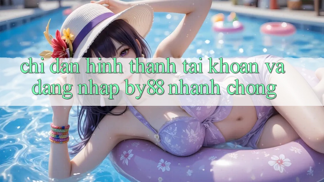 Chỉ dẫn Hình thành tài khoản và Đăng Nhập by88 nhanh chóng Chỉ dẫn Hình thành tài khoản và Đăng Nhập by88 nhanh chóng