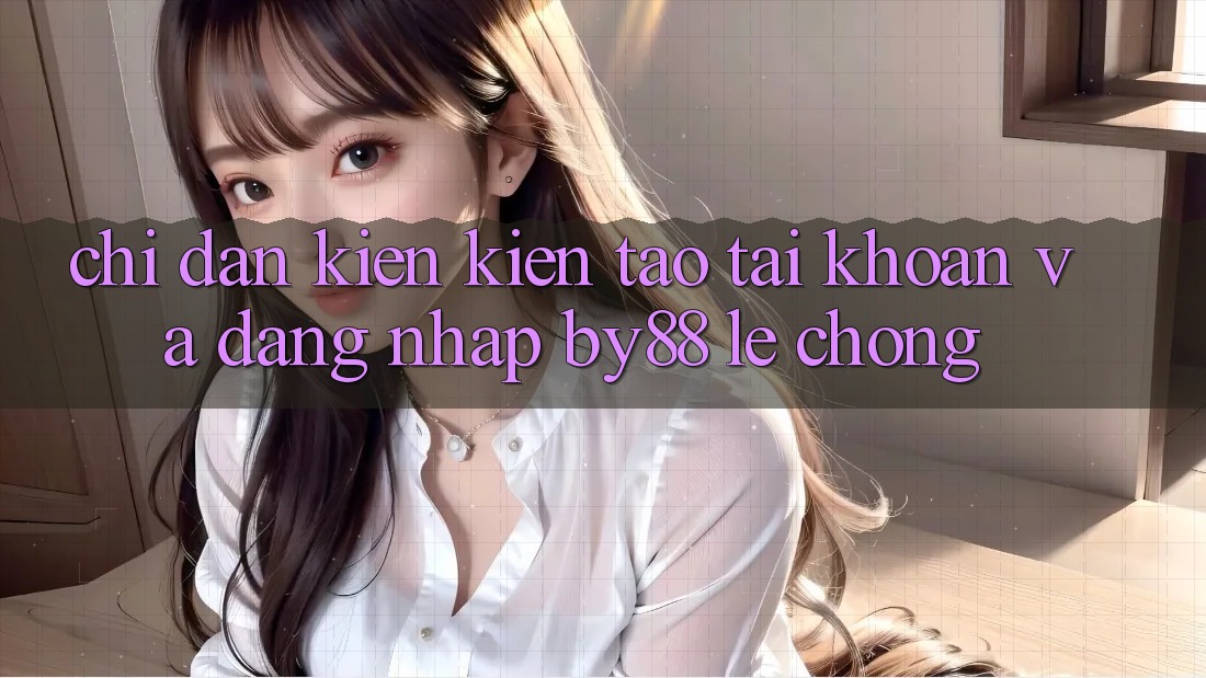 Chỉ dẫn Kiến kiến tạo tài khoản và Đăng Nhập by88 lẹ chóng