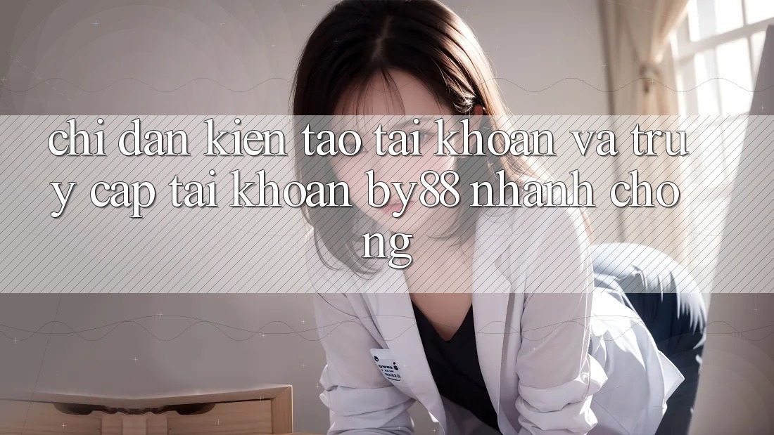 Chỉ dẫn Kiến tạo tài khoản và Truy cập tài khoản by88 nhanh chóng Chỉ dẫn Kiến tạo tài khoản và Truy cập tài khoản by88 nhanh chóng
