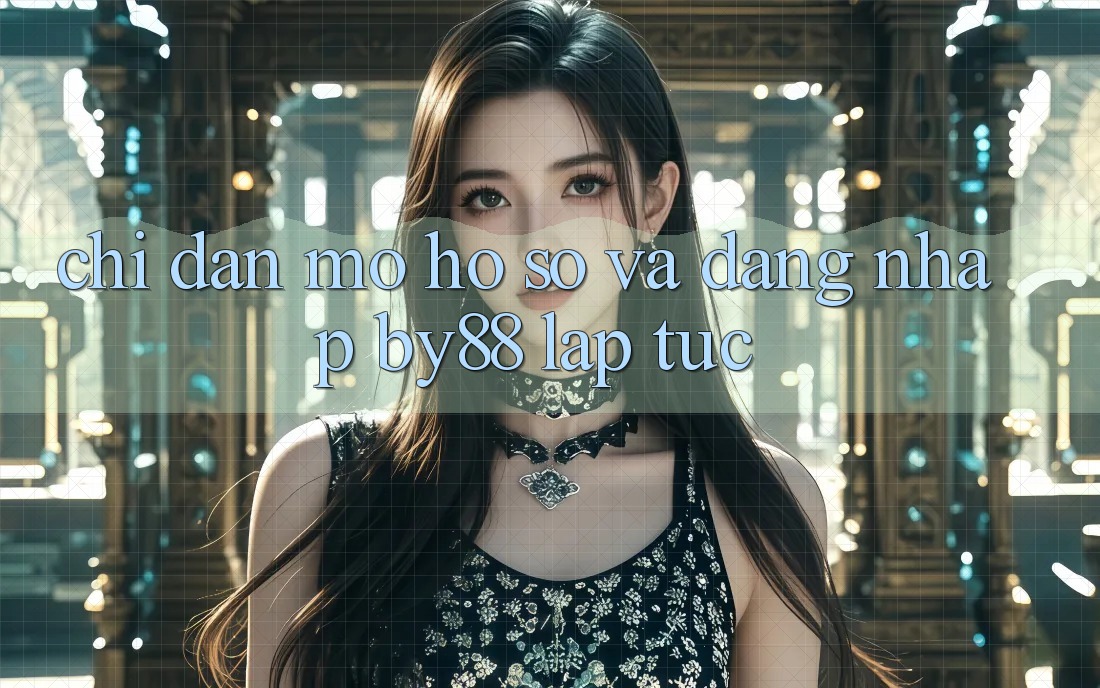 Chỉ dẫn Mở hồ sơ và Đăng Nhập by88 lập tức Chỉ dẫn Mở hồ sơ và Đăng Nhập by88 lập tức