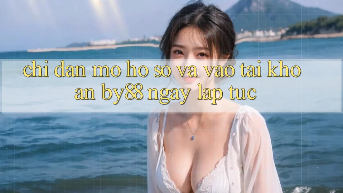 Chỉ dẫn Mở hồ sơ và Vào tài khoản by88 ngay lập tức Chỉ dẫn Mở hồ sơ và Vào tài khoản by88 ngay lập tức