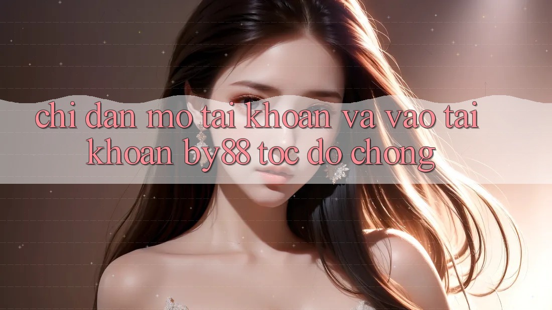 Chỉ dẫn Mở tài khoản và Vào tài khoản by88 tốc độ chóng
