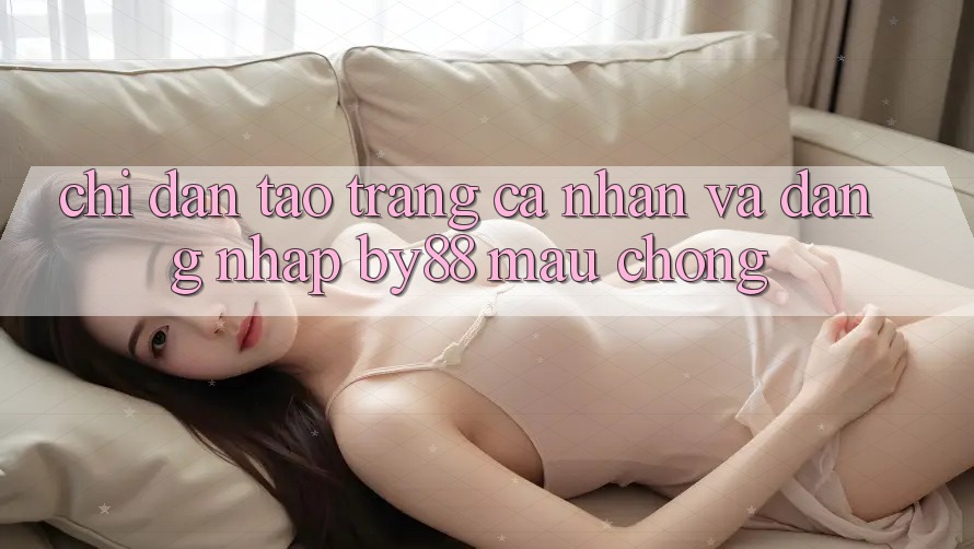 Chỉ dẫn Tạo trang cá nhân và Đăng Nhập by88 mau chóng
