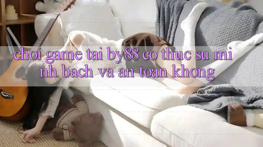 Chơi game tại by88 có thực sự minh bạch và an toàn không? Chơi game tại by88 có thực sự minh bạch và an toàn không?