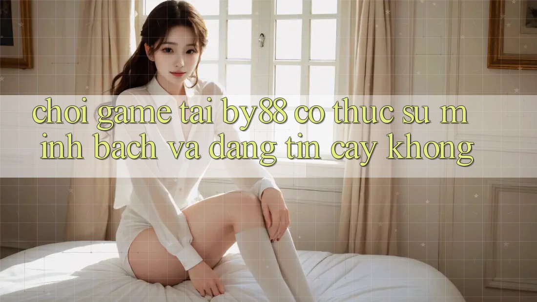 Chơi game tại by88 có thực sự minh bạch và đáng tin cậy không?