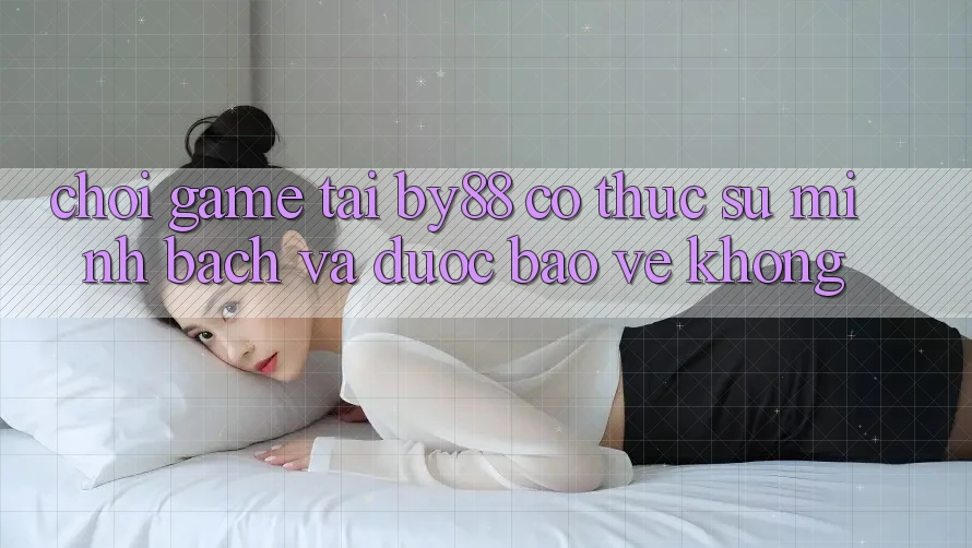 Chơi game tại by88 có thực sự minh bạch và được bảo vệ không? Chơi game tại by88 có thực sự minh bạch và được bảo vệ không?