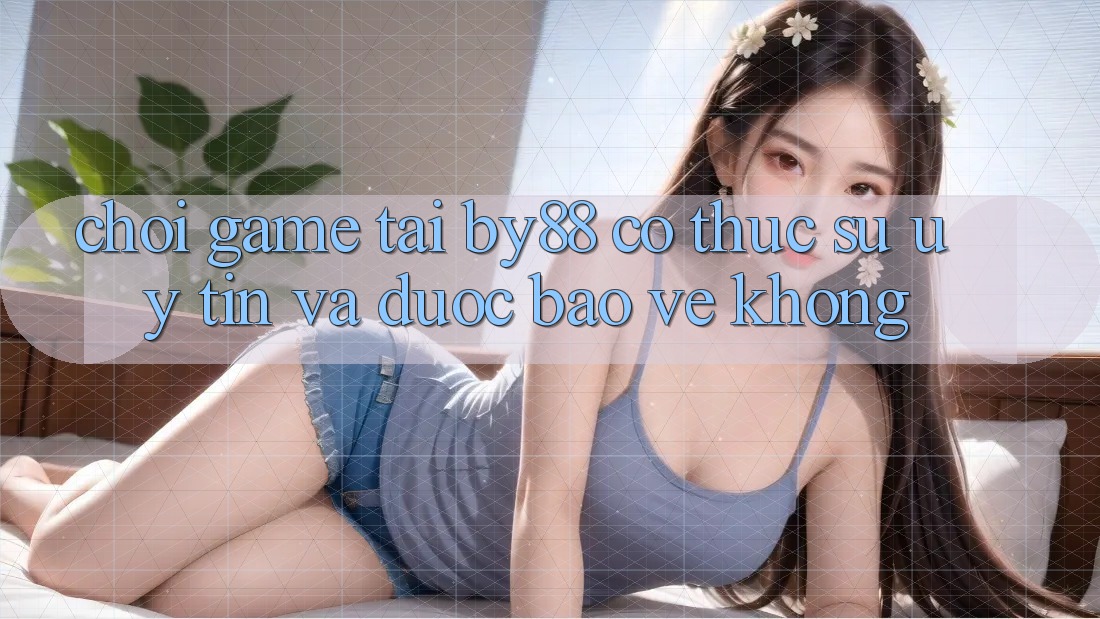 Chơi game tại by88 có thực sự uy tín và được bảo vệ không? Chơi game tại by88 có thực sự uy tín và được bảo vệ không?