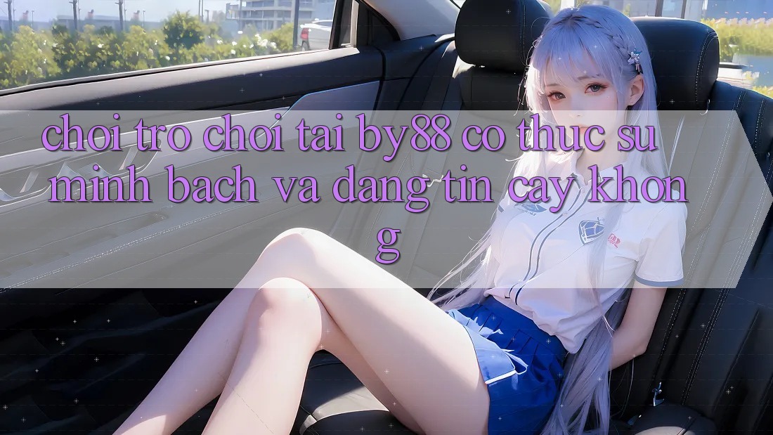 Chơi trò chơi tại by88 có thực sự minh bạch và đáng tin cậy không? Chơi trò chơi tại by88 có thực sự minh bạch và đáng tin cậy không?