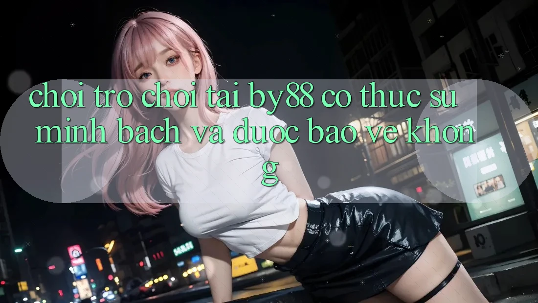Chơi trò chơi tại by88 có thực sự minh bạch và được bảo vệ không?