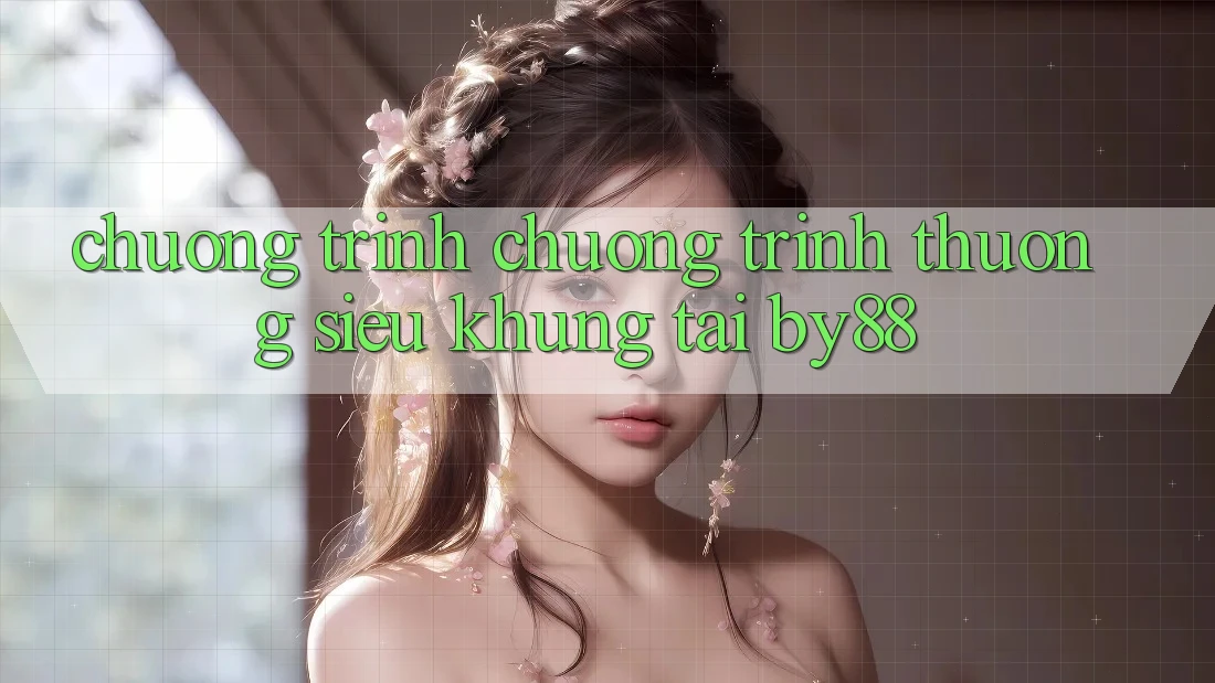Chương trình chương trình thưởng siêu khủng tại by88 Chương trình chương trình thưởng siêu khủng tại by88