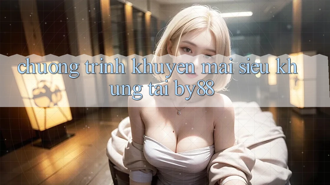 Chương trình khuyến mãi siêu khủng tại by88 Chương trình khuyến mãi siêu khủng tại by88