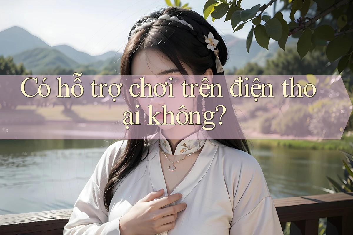 Có hỗ trợ chơi trên điện thoại không?